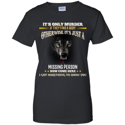 Wolf: It's only murder if they find the body shirt, hoodie, tank