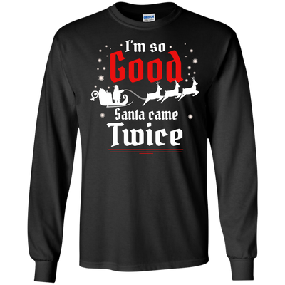 I'm so GOOD Santa Came TWICE Sweater, Shirt, Tank