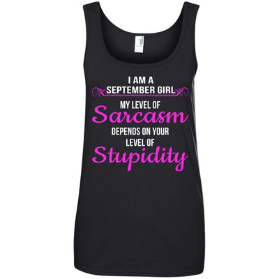 I am a Sebtember girl My level of sarcasm depends on your level of Stupidity shirt