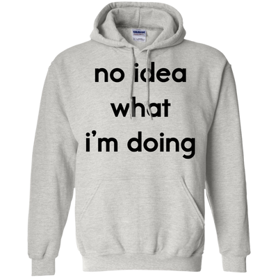 No idea what i’m doing t-shirt, tank, hoodie