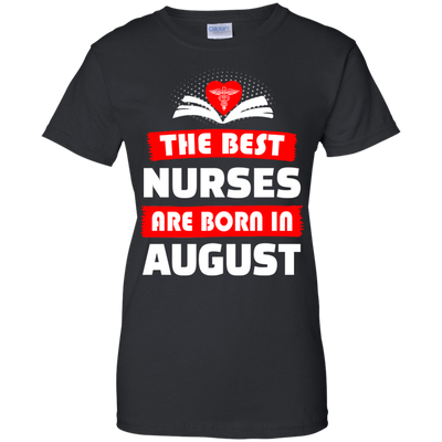 The best Nurses are born in August shirt, hoodie, tank