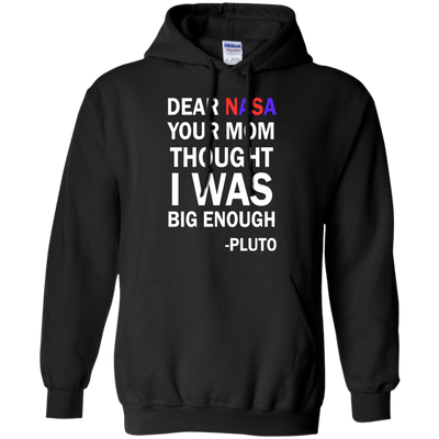Dear NASA your mom thought i was big enough t-shirt