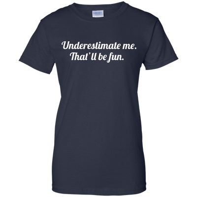 Underestimate me That'll be fun shirt, tank, sweater