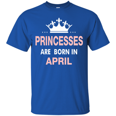 Princesses Are Born in April Shirt, Hoodie, Tank