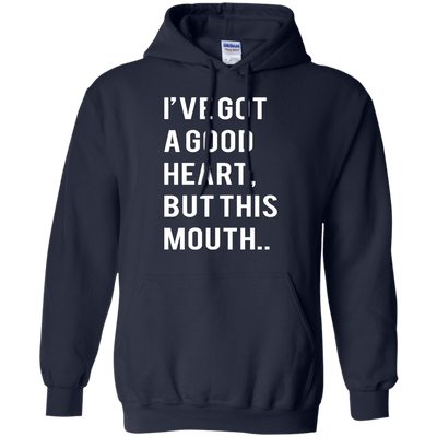 I've Got A Good Heart But This Mouth shirt, hoodie, tank
