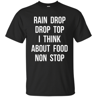Rain Drop Drop Top I Think about Food non Stop shirt