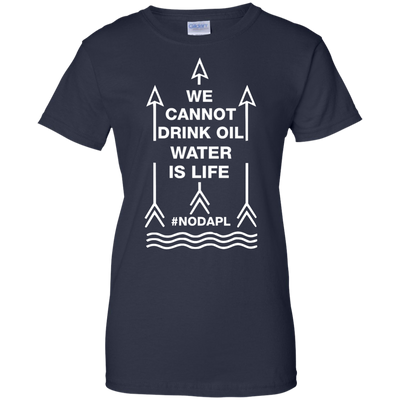 We cannot drink oil water is life t-shirt, hoodie, tank
