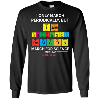I Only March Periodically But March for Science shirt