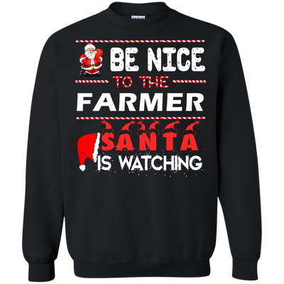 Be nice to the farmer Santa is watching sweater, shirt