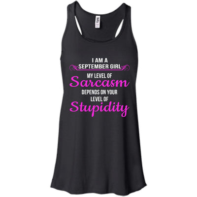 I am a Sebtember girl My level of sarcasm depends on your level of Stupidity shirt