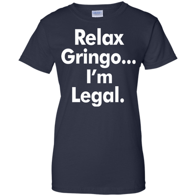 Relax gringo i'm legal shirt, sweater, tank top