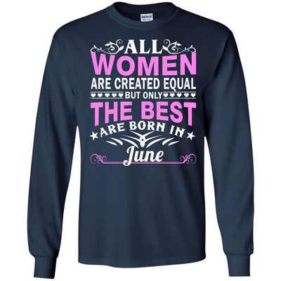 All Women Are Created Equal But Only The Best Are Born In June shirt, tank