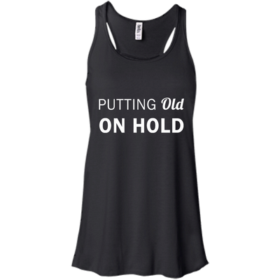 Putting old on hold shirt, tank top, hoodie