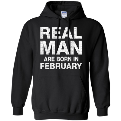 Real Man Are Born in February Shirt, Hoodie, Tank