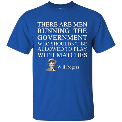 Will Rogers Shirt: There Are Men Running The Government