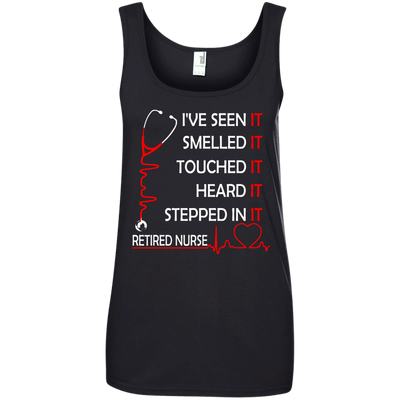 Retired Nurse i've seen it smelled it touched it heard it stepped shirt