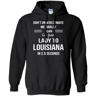 Don't underestimate me darlin' I can go from Lady to Louisiana in 2.5 seconds Shirt