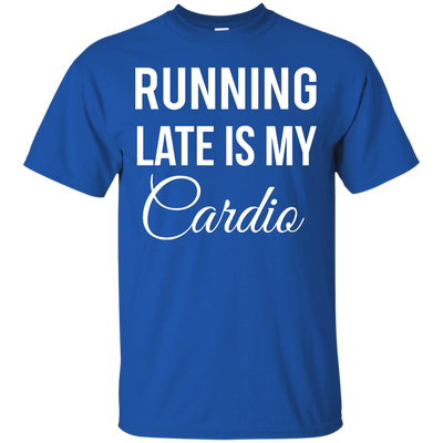 Running late is my Cardio shirt, tank top