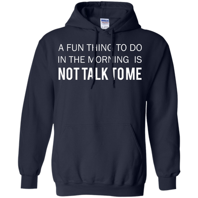 A Fun Thing To Do in the Morning is Not Talk To Me shirt, sweater, tank