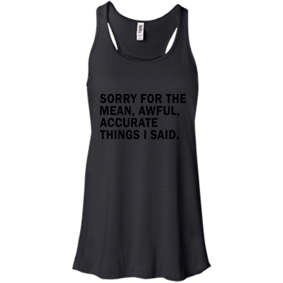 Sorry For The Mean Awful Accurate Things I Said Shirt