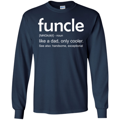 Funcle definition shirt: like a dad, only cooler