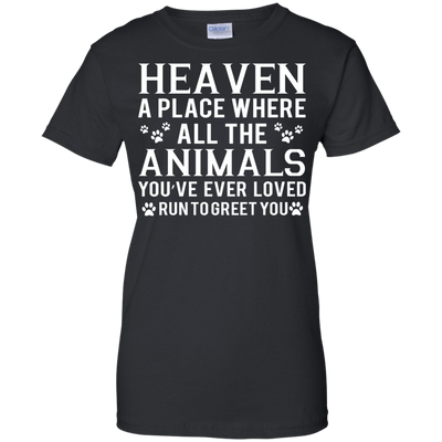 Heaven a place where all the animals shirt, sweater, tank