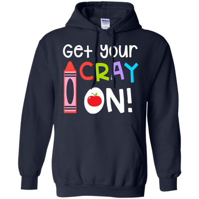 Teacher: Get your Cray On shirt, hoodie, tank top
