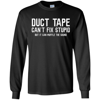 Duck tape can't fix stupid, but it can muffle the sound shirt, hoodie, tank