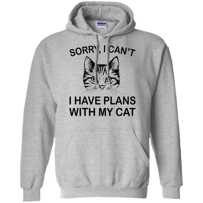 Sorry I Can't I Have Plans With My Cat Shirt, Hoodie, Tank