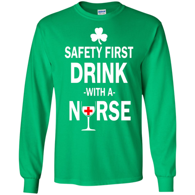 Irish: Safety First Drink With A Nurse Shirt, Hoodie, Tank