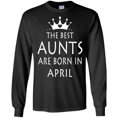 The best Aunts are born in April shirt, tank, sweater
