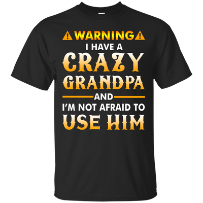 Warning I Have A Crazy Grandpa T-Shirt, Hoodie, Tank