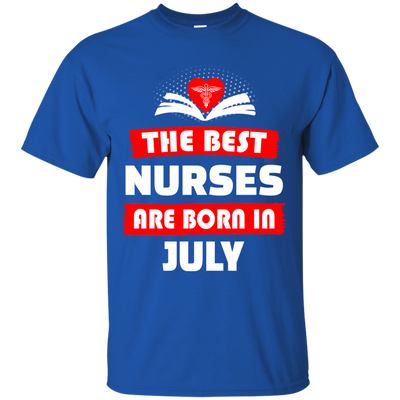 The best Nurses are born in July shirt, hoodie, tank