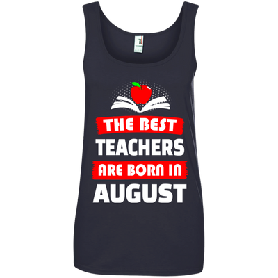 The best teachers are born in August shirt, tank, hoodie
