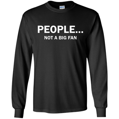 People Not A Big Fan shirt, tank, long sleeve