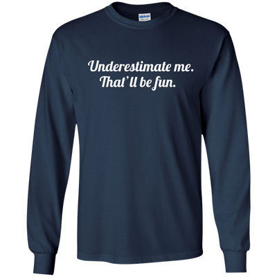 Underestimate me That'll be fun shirt, tank, sweater