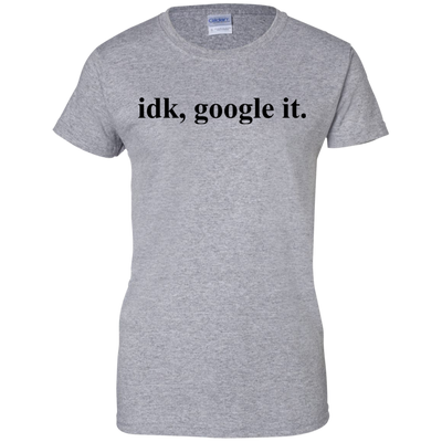 IDK Google It Tee/Hoodie/Tank