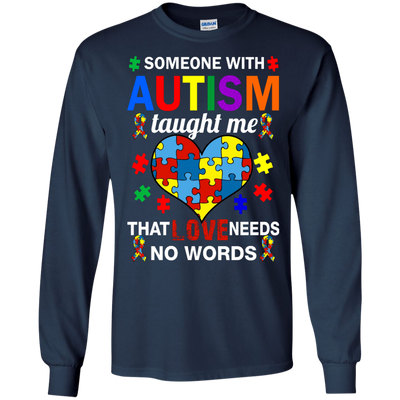 Someone With Autism Taught Me That Love Needs No Words shirt