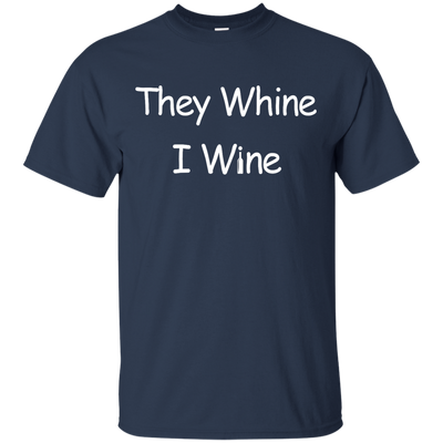 They whine I wine t-shirt, hoodie