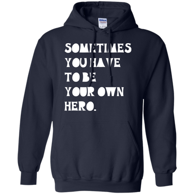 Sometimes You Have To Be Your Own Hero shirt, tank
