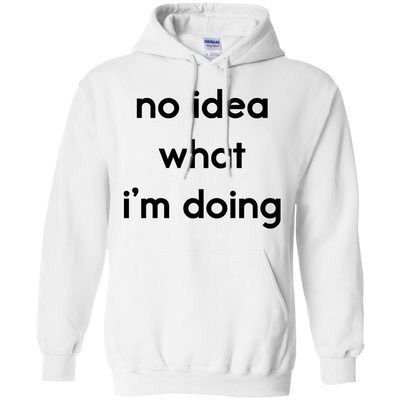 No idea what i’m doing t-shirt, tank, hoodie