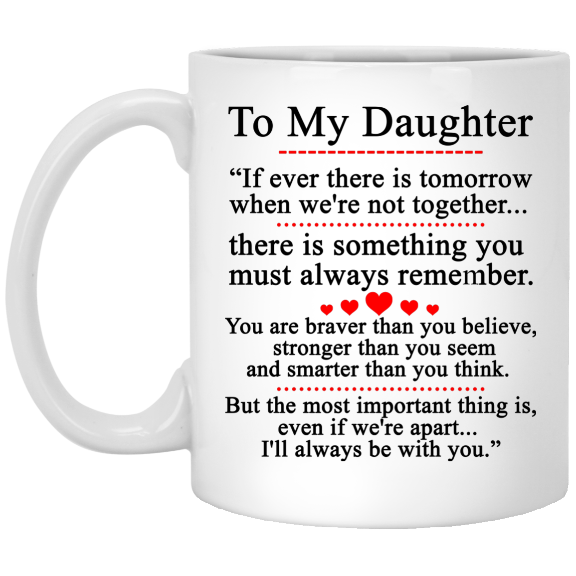 To my Daughter Mugs - If ever there is tomorrow when we're not together
