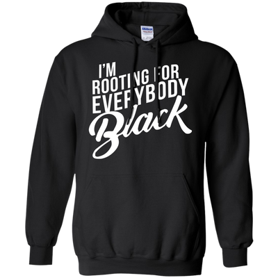 I'm rooting for everybody black shirt, tank, hoodie