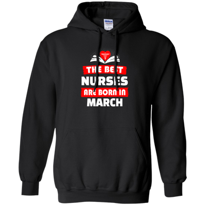 The best Nurses are born in March shirt, hoodie, tank
