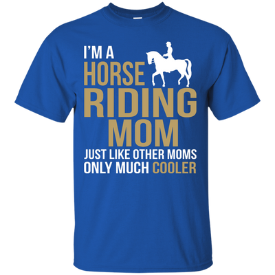 I'm Horse Riding Mom Just Like Other Moms Only Much Cooler shirt, sweater, tank