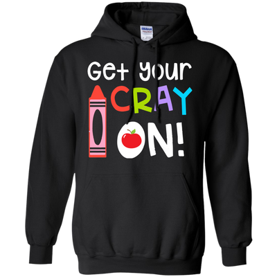 Teacher: Get your Cray On shirt, hoodie, tank top