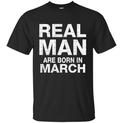 Real Man Are Born In March Shirt, Hoodie, Tank