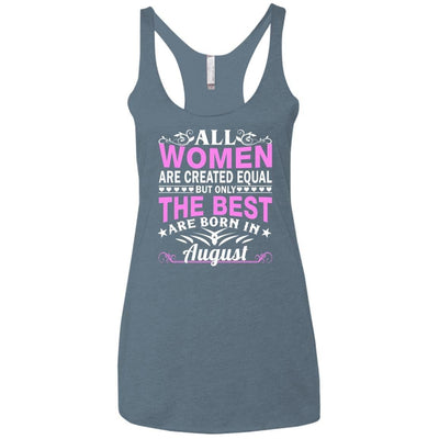 All Women Are Created Equal But Only The Best Are Born In August shirt, tank