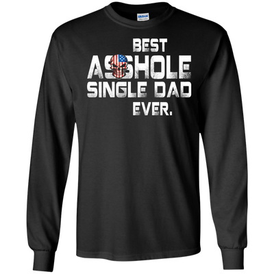 Best asshole Single Dad ever shirt, tank top, LS