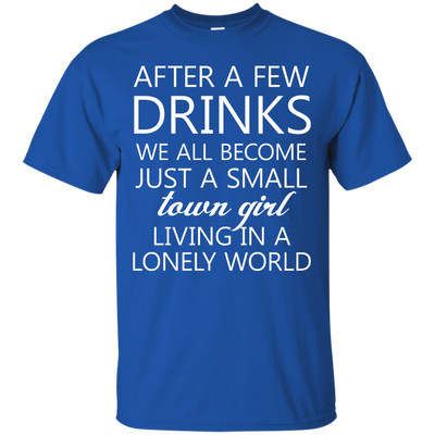 Just a small town girl living in a lonely world shirt, tank